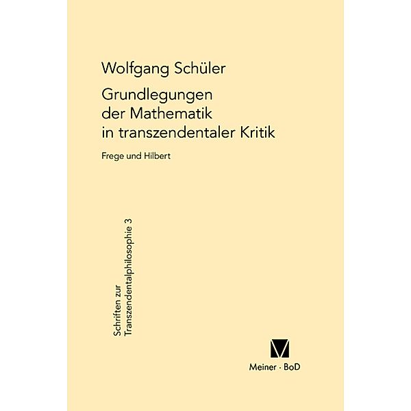 Grundlegungen der Mathematik in transzendentaler Kritik / Schriften zur Transzendentalphilosophie Bd.3, Wolfgang Schüler