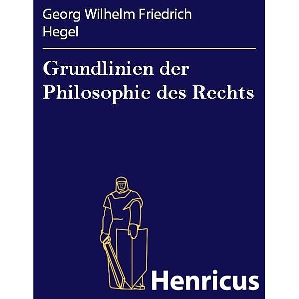 Grundlinien der Philosophie des Rechts, Georg Wilhelm Friedrich Hegel