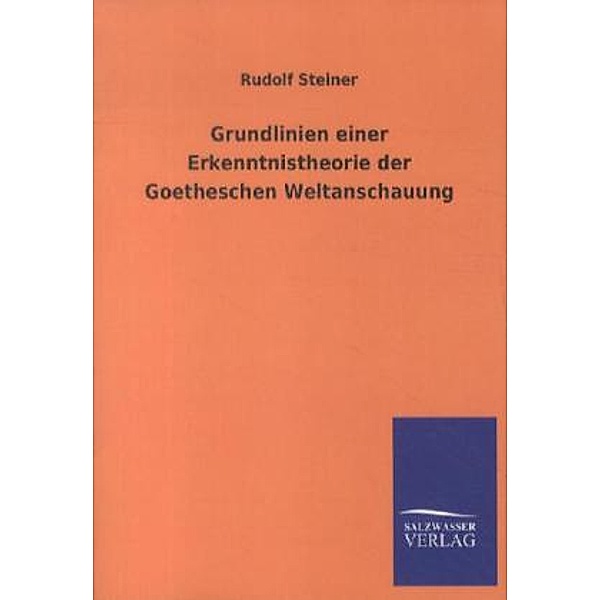 Grundlinien einer Erkenntnistheorie der Goetheschen Weltanschauung, Rudolf Steiner