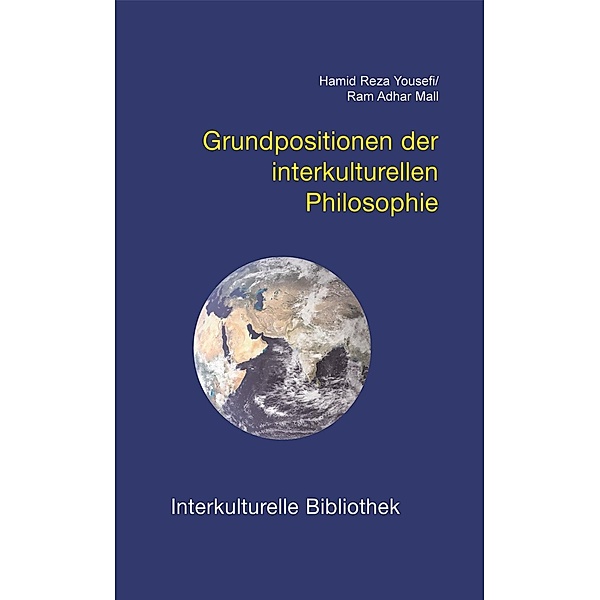 Grundpositionen der interkulturellen Philosophie / Interkulturelle Bibliothek Bd.1, Hamid R Yousefi, Ram A Mall