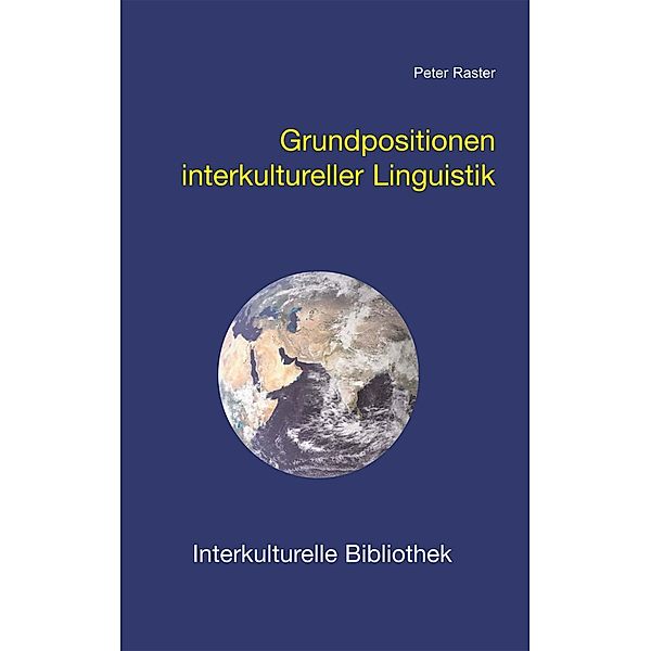 Grundpositionen interkultureller Linguistik / Interkulturelle Bibliothek Bd.123, Peter Raster