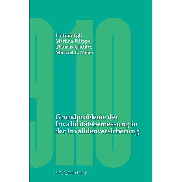 Grundprobleme der Invaliditätsbemessung in der Invalidenversicherung, Philipp Egli, Martina Filippo, Thomas Gächter, Michael E. Meier