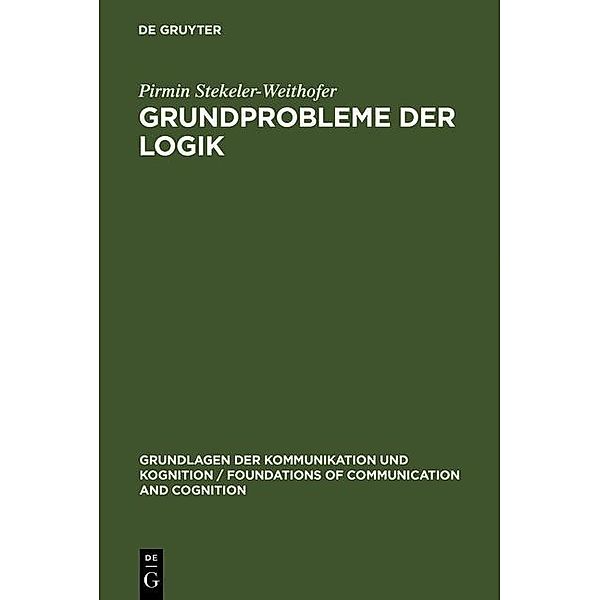 Grundprobleme der Logik / Grundlagen der Kommunikation und Kognition / Foundations of Communication and Cognition, Pirmin Stekeler-Weithofer