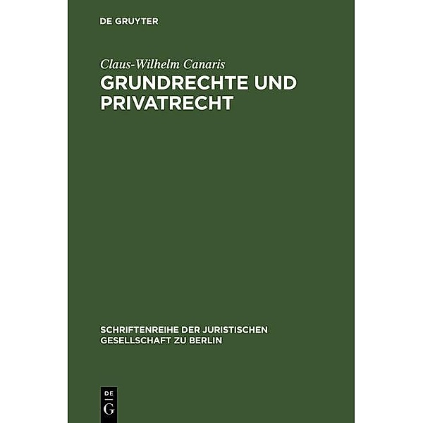 Grundrechte und Privatrecht / Schriftenreihe der Juristischen Gesellschaft zu Berlin Bd.159, Claus-Wilhelm Canaris
