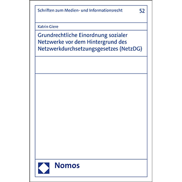 Grundrechtliche Einordnung sozialer Netzwerke vor dem Hintergrund des Netzwerkdurchsetzungsgesetzes (NetzDG), Katrin Giere