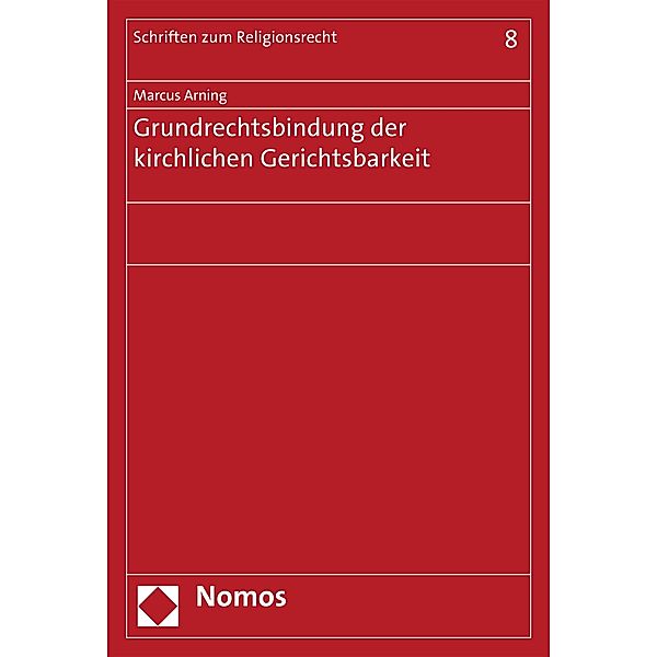 Grundrechtsbindung der kirchlichen Gerichtsbarkeit / Schriften zum Religionsrecht Bd.8, Marcus Arning