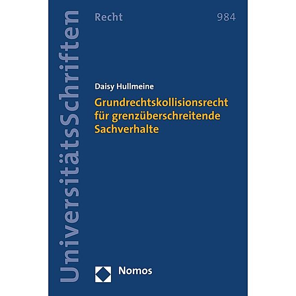 Grundrechtskollisionsrecht für grenzüberschreitende Sachverhalte / Nomos Universitätsschriften - Recht Bd.984, Daisy Hullmeine