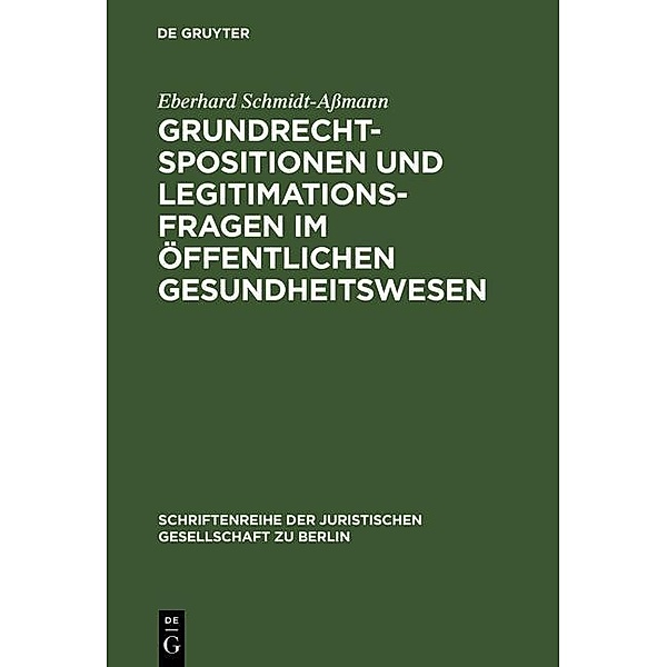 Grundrechtspositionen und Legitimationsfragen im öffentlichen Gesundheitswesen / Schriftenreihe der Juristischen Gesellschaft zu Berlin Bd.170, Eberhard Schmidt-Aßmann