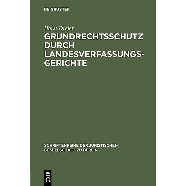 Grundrechtsschutz durch Landesverfassungsgerichte / Schriftenreihe der Juristischen Gesellschaft zu Berlin Bd.163, Horst Dreier