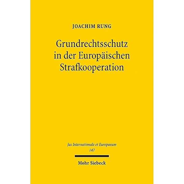 Grundrechtsschutz in der Europäischen Strafkooperation, Joachim Rung