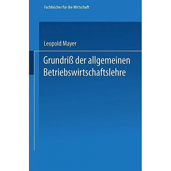 Grundriß der allgemeinen Betriebswirtschaftslehre / Fachbücher für die Wirtschaft, Leopold Mayer