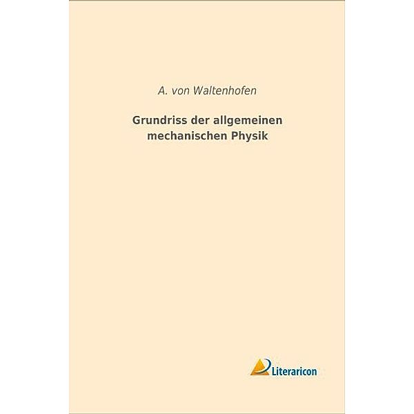 Grundriss der allgemeinen mechanischen Physik, A. von Waltenhofen