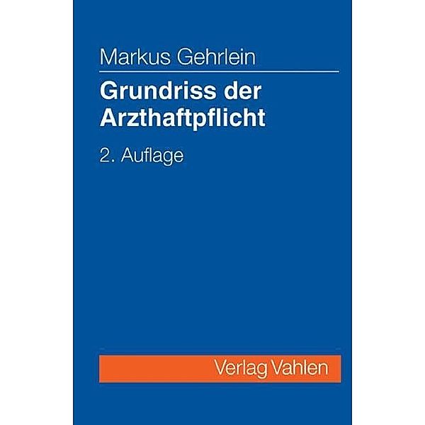 Grundriss der Arzthaftpflicht, Markus Gehrlein