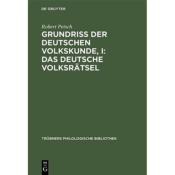 Grundriß der deutschen Volkskunde, I: Das deutsche Volksrätsel / Trübners Philologische Bibliothek Bd.6, Robert Petsch