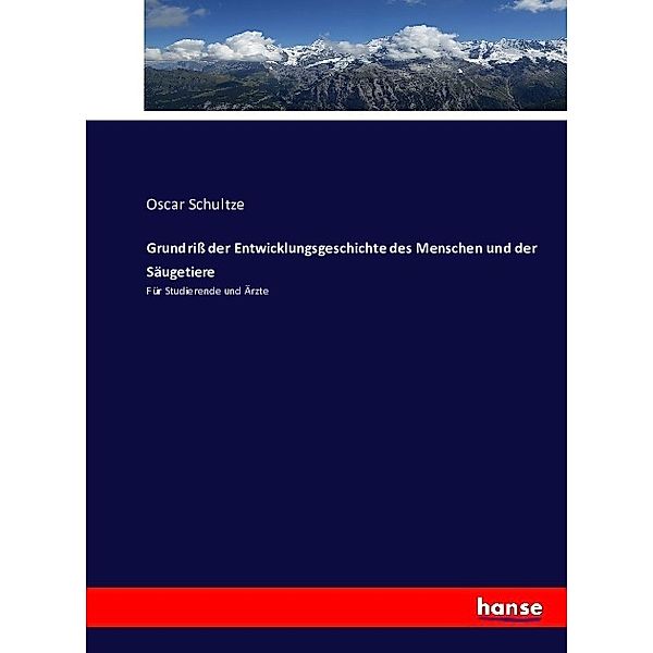 Grundriß der Entwicklungsgeschichte des Menschen und der Säugetiere, Oscar Schultze