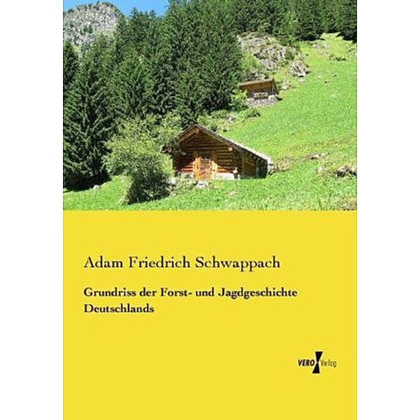 Grundriss der Forst- und Jagdgeschichte Deutschlands, Adam Friedrich Schwappach