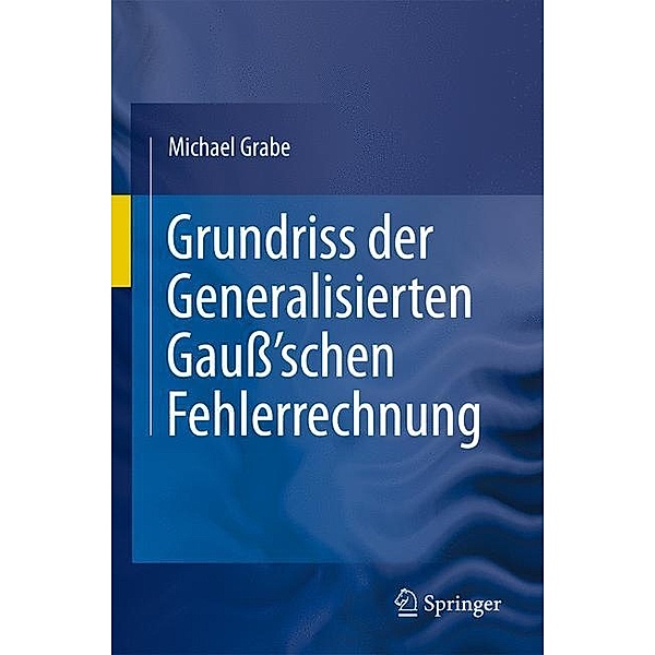 Grundriss der Generalisierten Gauß'schen Fehlerrechnung, Michael Grabe