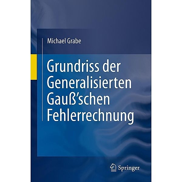 Grundriss der Generalisierten Gauß'schen Fehlerrechnung, Michael Grabe