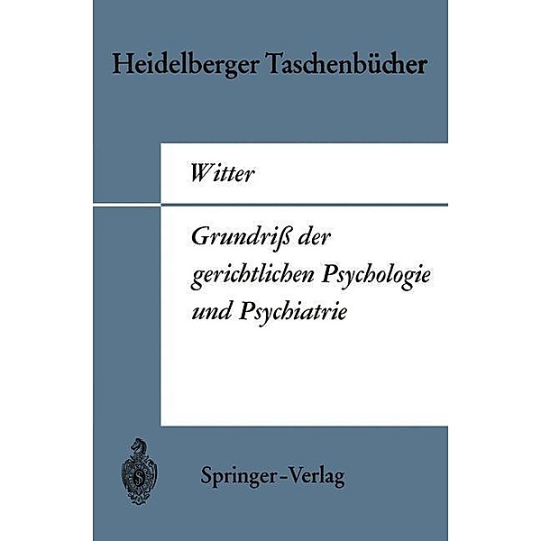 Grundriß der gerichtlichen Psychologie und Psychiatrie / Heidelberger Taschenbücher Bd.83, H. Witter