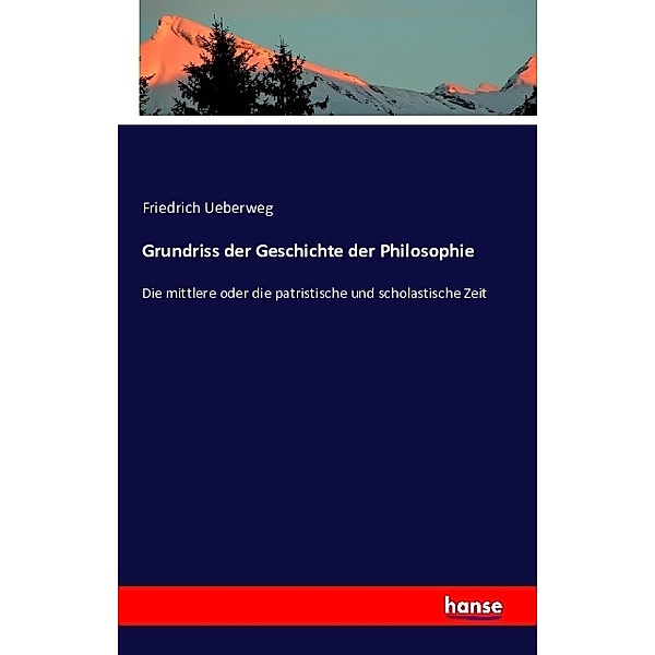 Grundriss der Geschichte der Philosophie, Friedrich Ueberweg