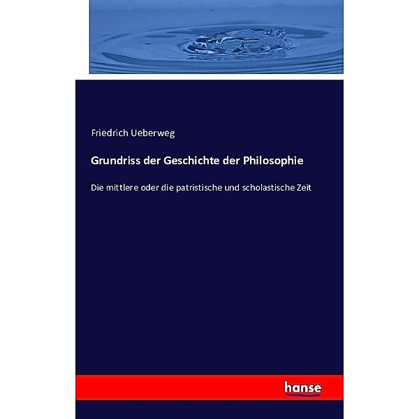 Grundriss der Geschichte der Philosophie, Friedrich Ueberweg