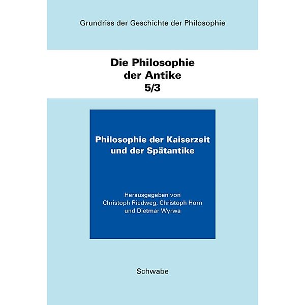 Grundriss der Geschichte der Philosophie. Begründet von Friedrich... / Die Philosophie der Kaiserzeit und der Spätantike / Grundriss der Geschichte der Philosophie. Begründet von Friedrich Ueberweg. Völlig neu bearbeitete Ausgabe. Herausgegeben von Helmut Holzhey