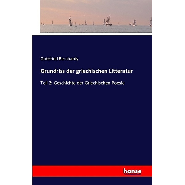 Grundriss der griechischen Litteratur, Gottfried Bernhardy