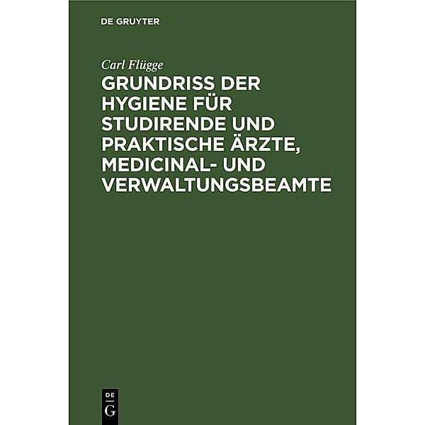 Grundriss der Hygiene für Studirende und praktische Ärzte, medicinal- und Verwaltungsbeamte, Carl Flügge