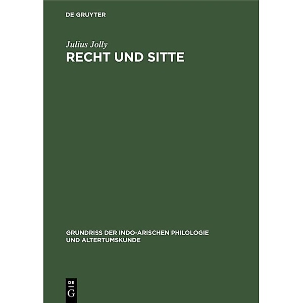 Grundriss der indo-arischen Philologie und Altertumskunde / 2, 8 / Recht und Sitte, Julius Jolly