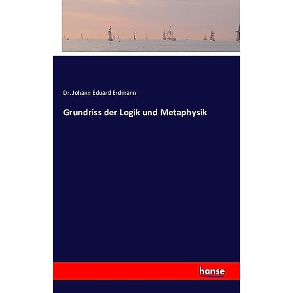 Grundriss der Logik und Metaphysik, Johann Eduard Erdmann