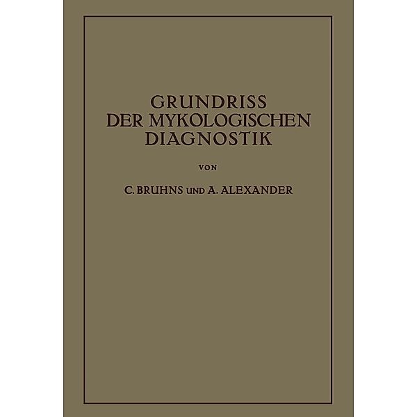 Grundriss der Mykologischen Diagnostik, C. Bruhns, A. Alexander