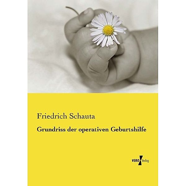 Grundriss der operativen Geburtshilfe, Friedrich Schauta