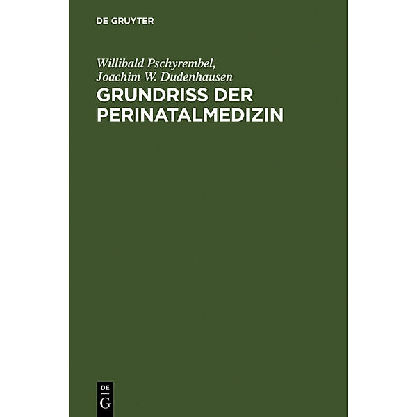 Grundriss der Perinatalmedizin, Willibald Pschyrembel, Joachim W. Dudenhausen