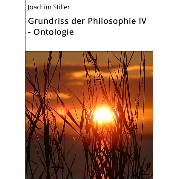 Grundriss der Philosophie IV - Ontologie, Joachim Stiller