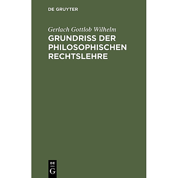 Grundriss der philosophischen Rechtslehre, Gerlach Gottlob Wilhelm