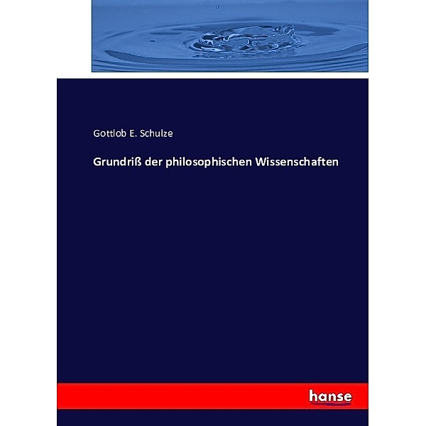 Grundriß der philosophischen Wissenschaften, Gottlob E. Schulze