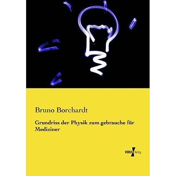 Grundriss der Physik zum gebrauche für Mediziner, Bruno Borchardt