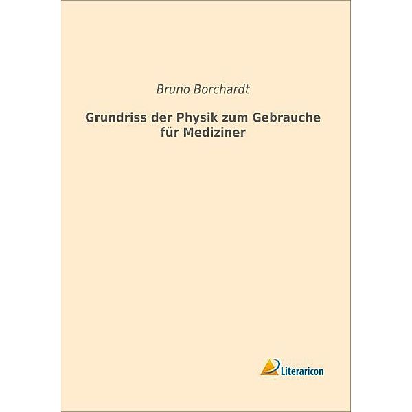 Grundriss der Physik zum Gebrauche für Mediziner, Bruno Borchardt