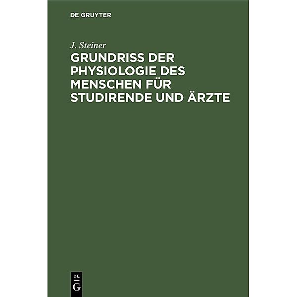 Grundriss der Physiologie des Menschen für Studirende und Ärzte, J. Steiner