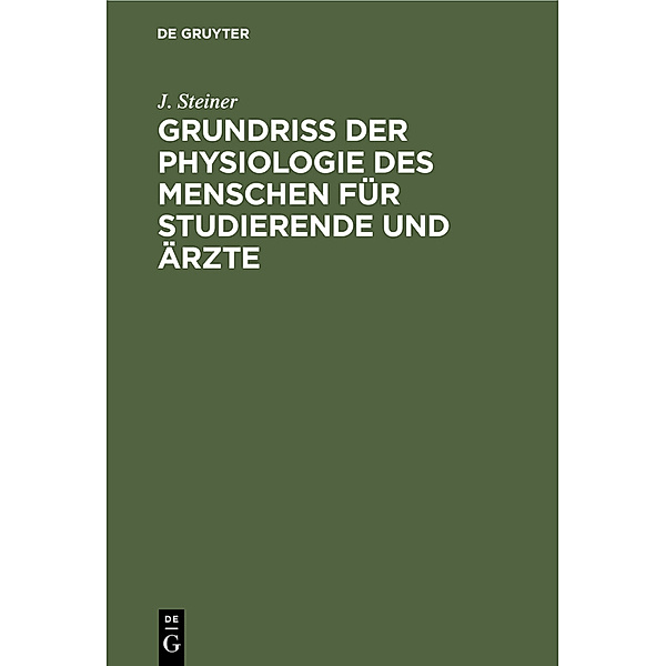 Grundriss der Physiologie des Menschen für Studierende und Ärzte, J. Steiner