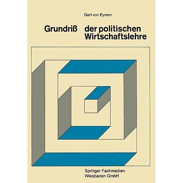 Grundriß der Politischen Wirtschaftslehre / Die Wissenschaft von der Politik, Gert Eynern