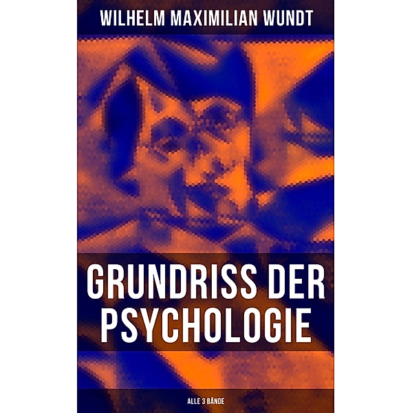 Grundriss der Psychologie (Alle 3 Bände), Wilhelm Maximilian Wundt