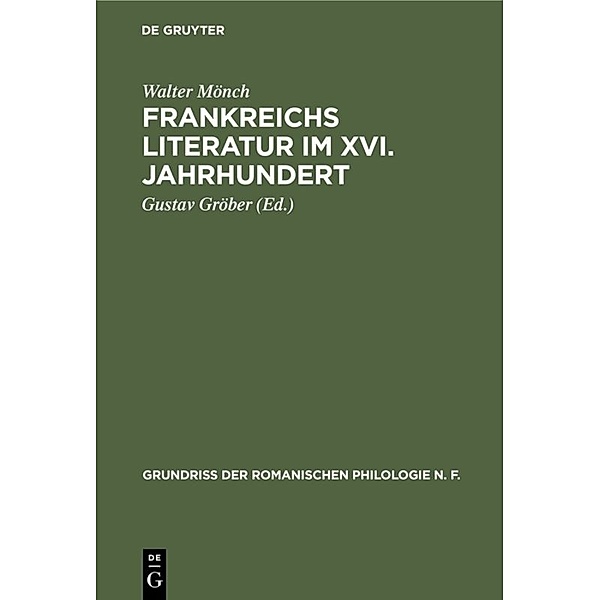 Grundriss der romanischen Philologie N. F. / 1, 5 / Frankreichs Literatur im XVI. Jahrhundert, Walter Mönch