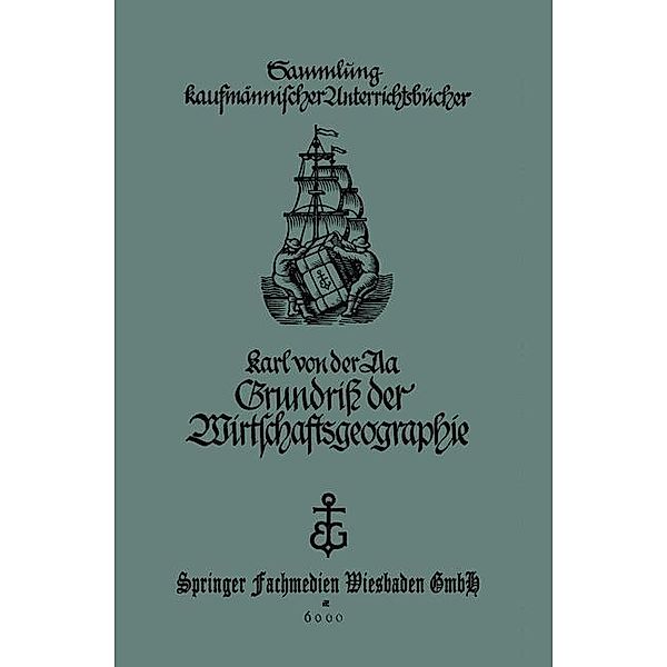 Grundriß der Wirtschaftsgeographie (mit Berücksichtigung der Bürgerkunde) / Sammlung kaufmännischer Unterrichtsbücher, Karl von der Aa