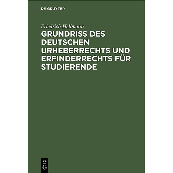 Grundriss des deutschen Urheberrechts und Erfinderrechts für Studierende, Friedrich Hellmann