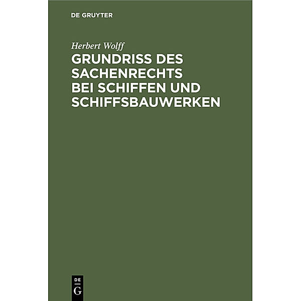 Grundriss des Sachenrechts bei Schiffen und Schiffsbauwerken, Herbert Wolff