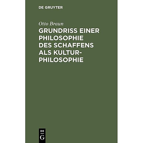 Grundriß einer Philosophie des Schaffens als Kulturphilosophie, Otto Braun