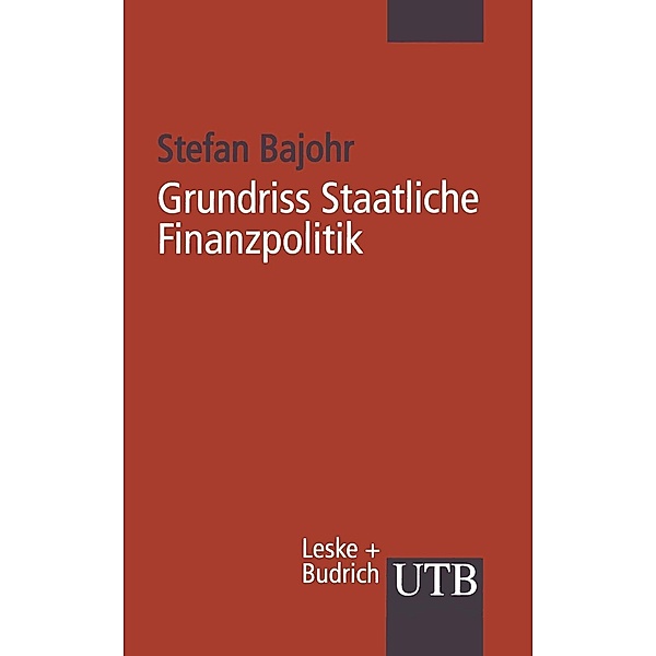 Grundriss Staatliche Finanzpolitik / Uni-Taschenbücher Bd.2402, Stefan Bajohr