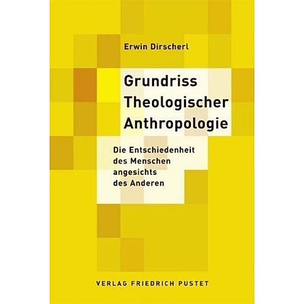 Grundriss Theologischer Anthropologie, Erwin Dirscherl