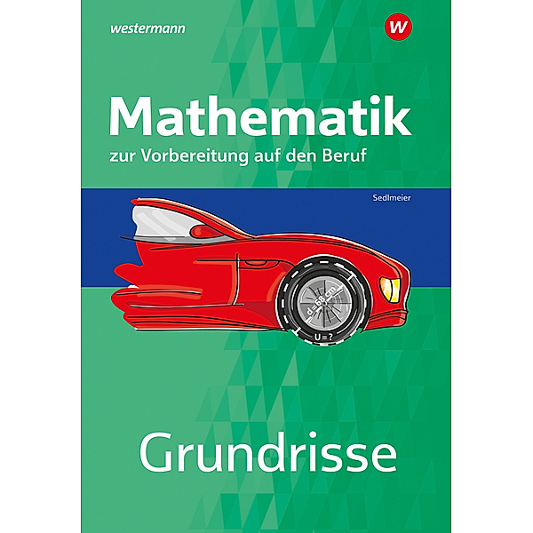 Grundrisse Mathematik zur Vorbereitung auf den Beruf, Karl-Martin Sedlmeier